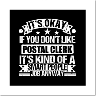 Postal Clerk lover It's Okay If You Don't Like Postal Clerk It's Kind Of A Smart People job Anyway Posters and Art